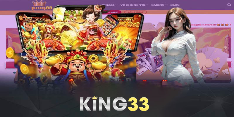 Hướng Dẫn King33 | Hướng Dẫn Sử Dụng King33 Hiệu Quả Nhất